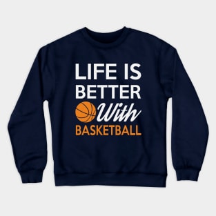 Life Is Better With Basketball Crewneck Sweatshirt